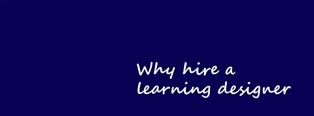 Why hire a learning designer?